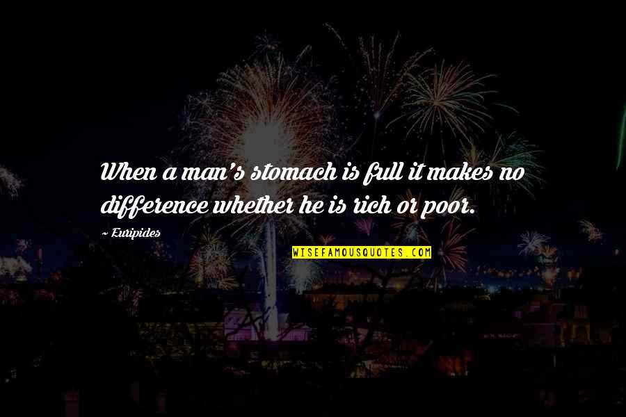 Rich Man And Poor Man Quotes By Euripides: When a man's stomach is full it makes