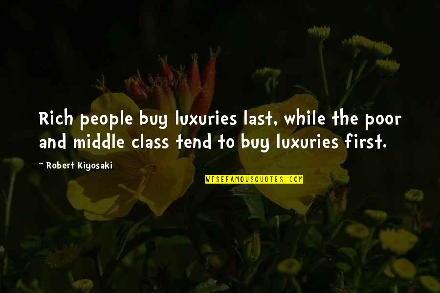 Rich People And Poor People Quotes By Robert Kiyosaki: Rich people buy luxuries last, while the poor