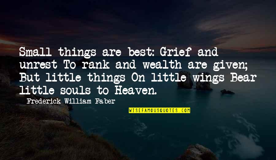 Richard Branson Employee Engagement Quotes By Frederick William Faber: Small things are best: Grief and unrest To