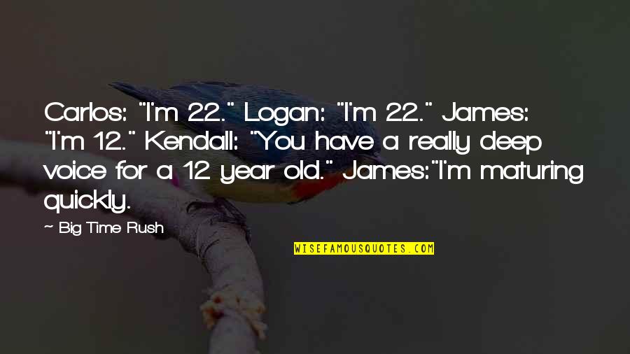 Richard Fuld Famous Quotes By Big Time Rush: Carlos: "I'm 22." Logan: "I'm 22." James: "I'm