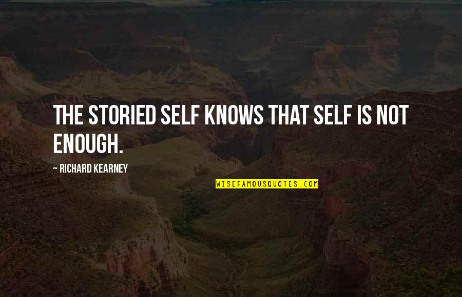 Richard Kearney Quotes By Richard Kearney: The storied self knows that self is not