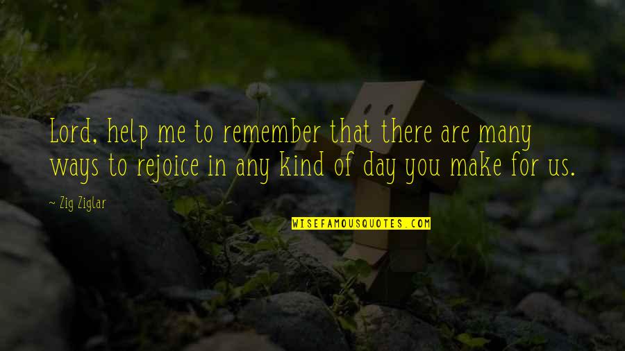 Richard Kearney Quotes By Zig Ziglar: Lord, help me to remember that there are