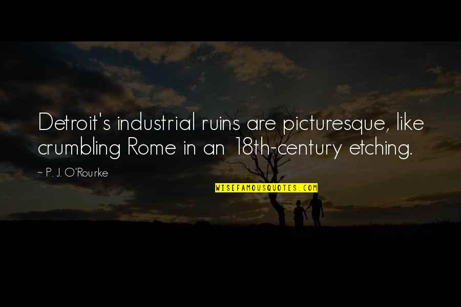 Richard Kimble Quotes By P. J. O'Rourke: Detroit's industrial ruins are picturesque, like crumbling Rome