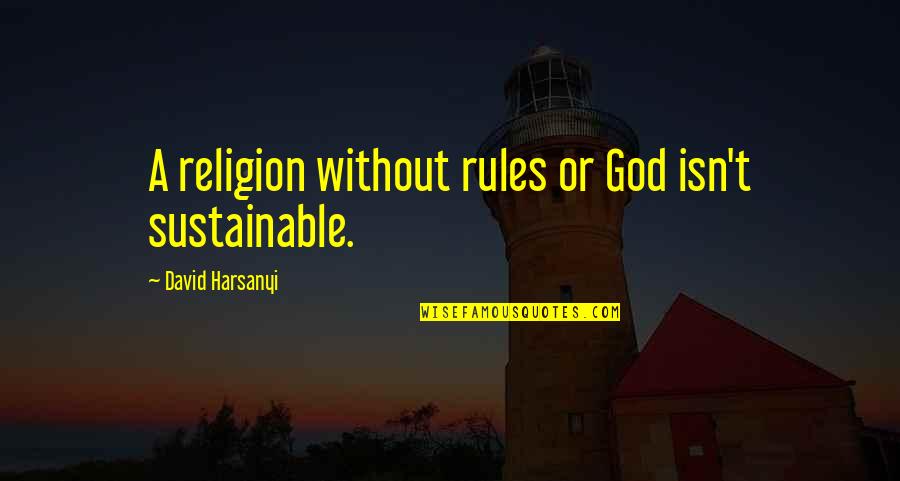 Richard Maponya Quotes By David Harsanyi: A religion without rules or God isn't sustainable.