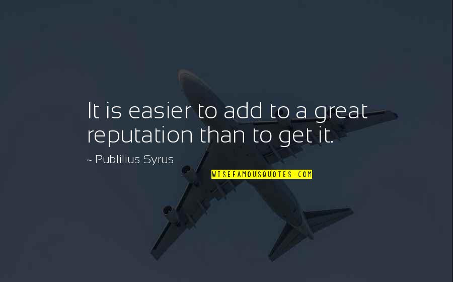 Richard Mather Quotes By Publilius Syrus: It is easier to add to a great