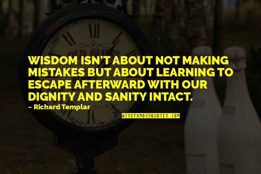 Richard Templar Quotes By Richard Templar: WISDOM ISN'T ABOUT NOT MAKING MISTAKES BUT ABOUT