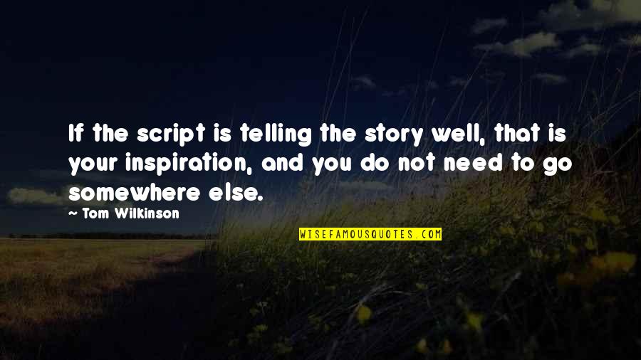 Richcreek Studios Quotes By Tom Wilkinson: If the script is telling the story well,