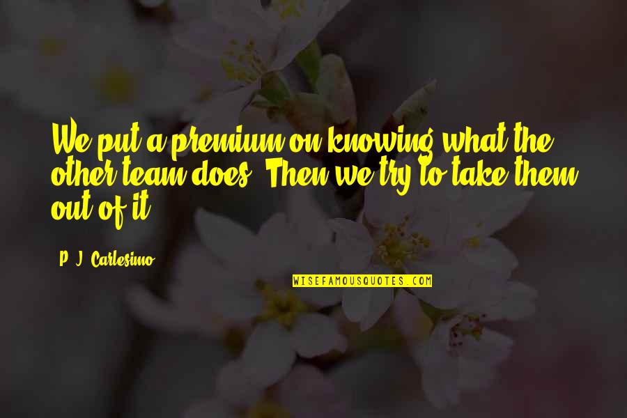 Richebourg Quotes By P. J. Carlesimo: We put a premium on knowing what the