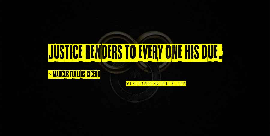Richesses Du Quotes By Marcus Tullius Cicero: Justice renders to every one his due.