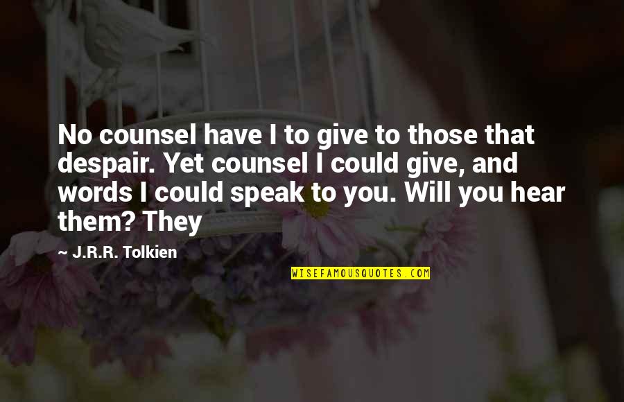 Richness Of Soul Quotes By J.R.R. Tolkien: No counsel have I to give to those