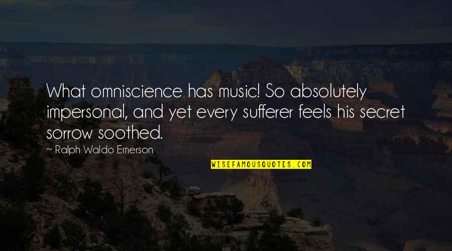 Rick Hillier Leadership Quotes By Ralph Waldo Emerson: What omniscience has music! So absolutely impersonal, and