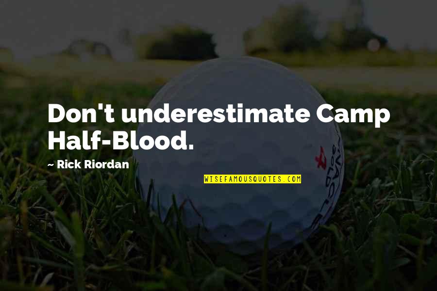 Rick Quotes By Rick Riordan: Don't underestimate Camp Half-Blood.