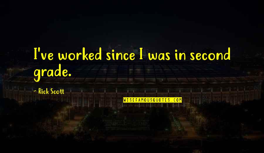 Rick Quotes By Rick Scott: I've worked since I was in second grade.