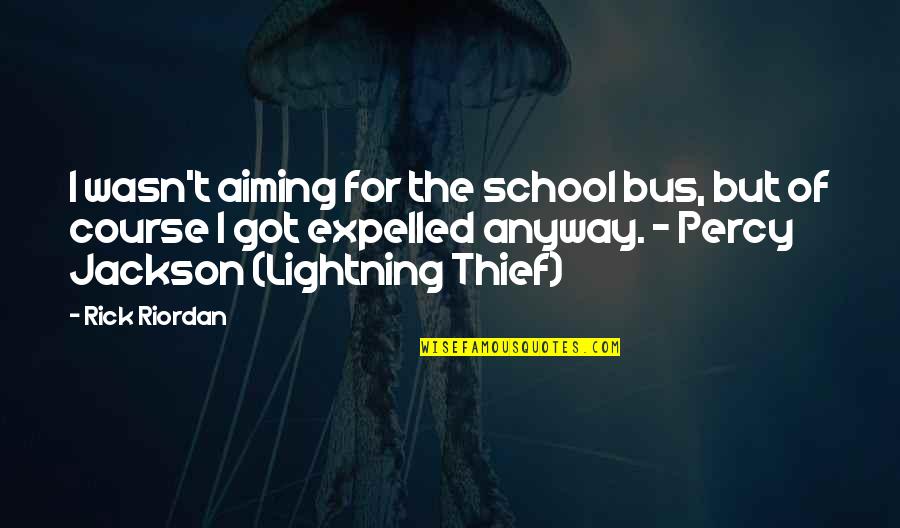 Rick Riordan The Lightning Thief Quotes By Rick Riordan: I wasn't aiming for the school bus, but