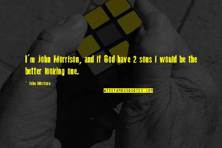 Rickie Byars Quotes By John Morrison: I'm John Morrison, and if God have 2