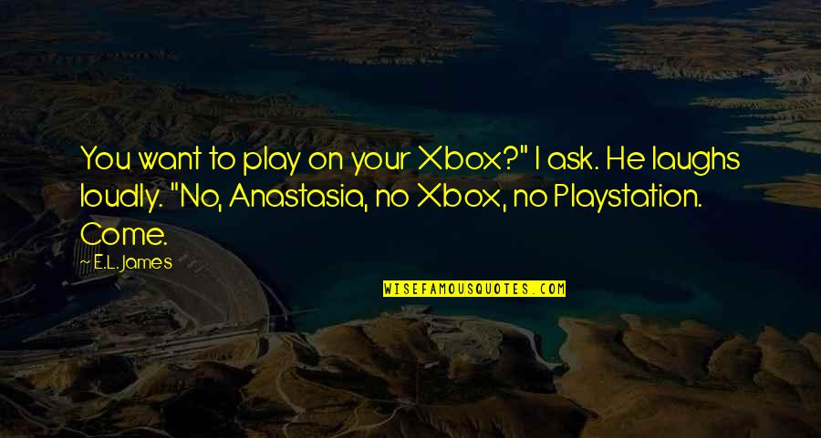 Rickrolled In Disguise Quotes By E.L. James: You want to play on your Xbox?" I