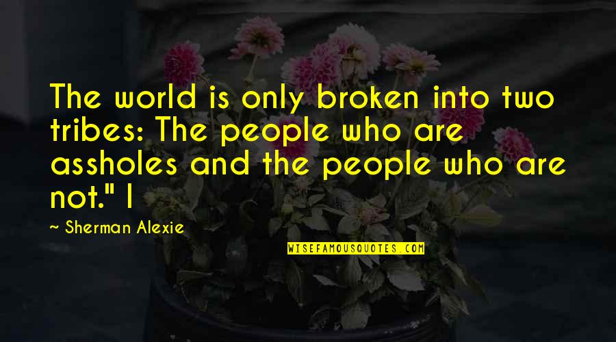 Ricky The Dragon Steamboat Quotes By Sherman Alexie: The world is only broken into two tribes: