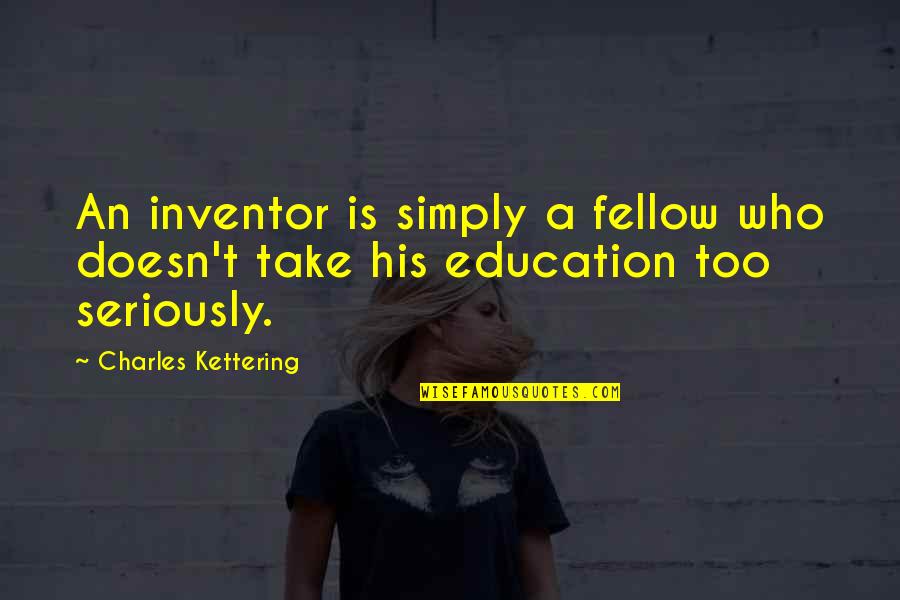 Rico Vega Quotes By Charles Kettering: An inventor is simply a fellow who doesn't