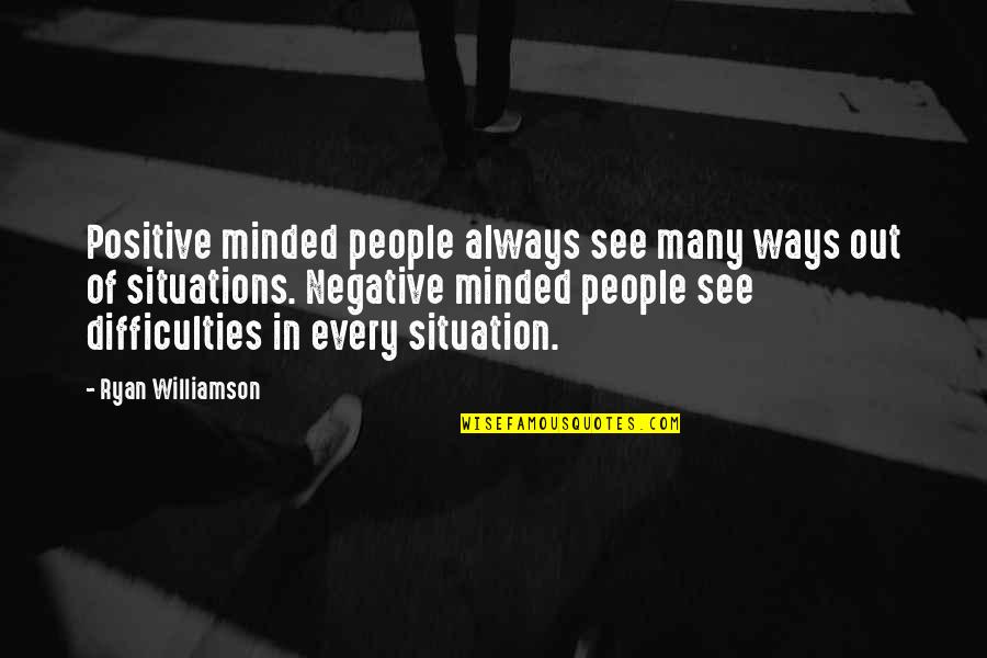 Ricordo Quotes By Ryan Williamson: Positive minded people always see many ways out