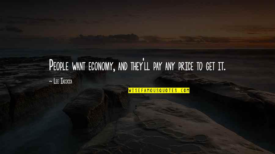 Ricossa Moscato Quotes By Lee Iacocca: People want economy, and they'll pay any price