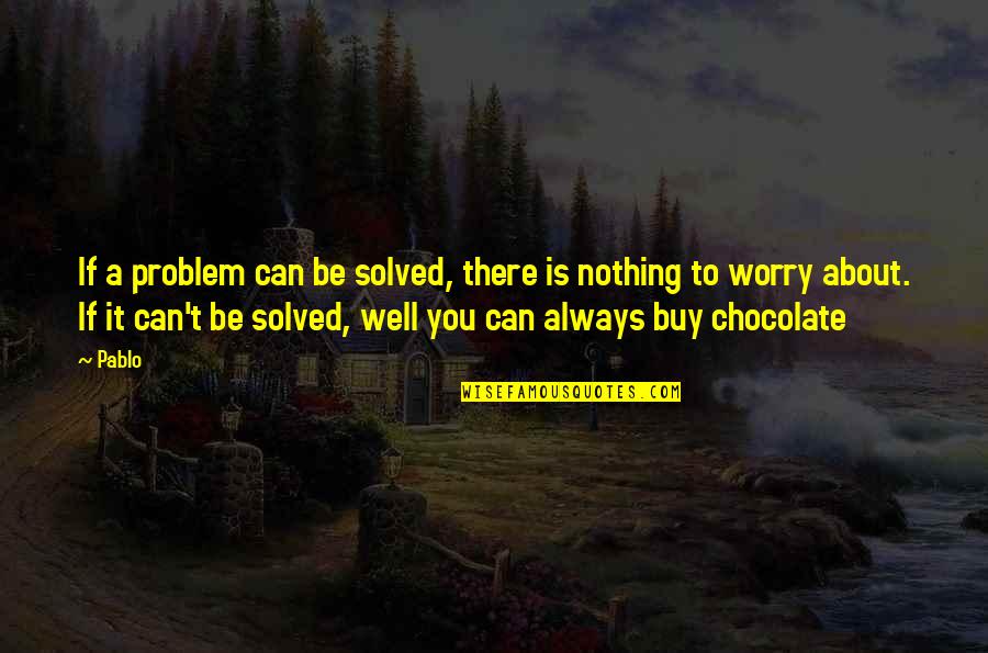 Ricostruzione Quotes By Pablo: If a problem can be solved, there is