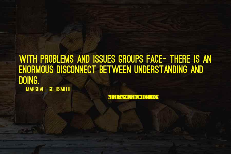 Riddick Bowe Quotes By Marshall Goldsmith: With problems and issues groups face- there is