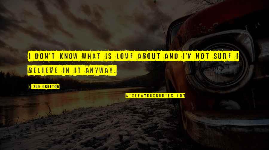 Riddick Cast Quotes By Sue Grafton: I don't know what is love about and