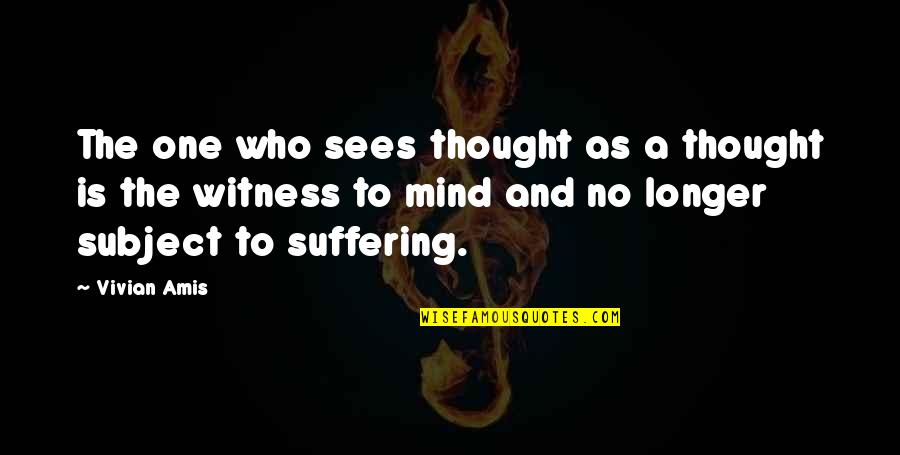 Riddles And Wise Quotes By Vivian Amis: The one who sees thought as a thought