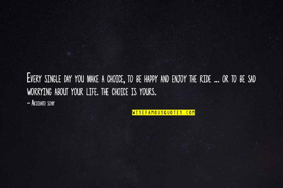 Ride And Life Quotes By Ardianto Sony: Every single day you make a choice, to