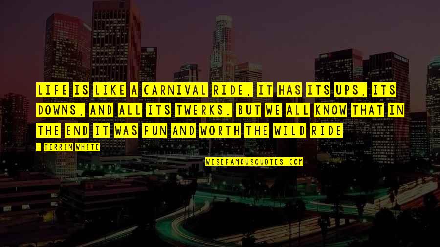 Ride And Life Quotes By Terrin White: Life Is Like A Carnival Ride, It Has