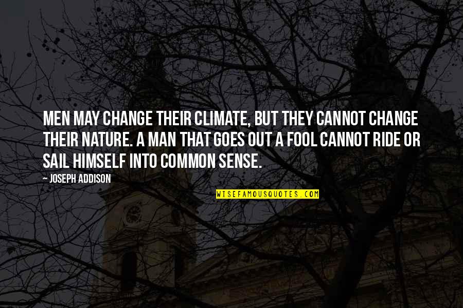 Ride Out Quotes By Joseph Addison: Men may change their climate, but they cannot