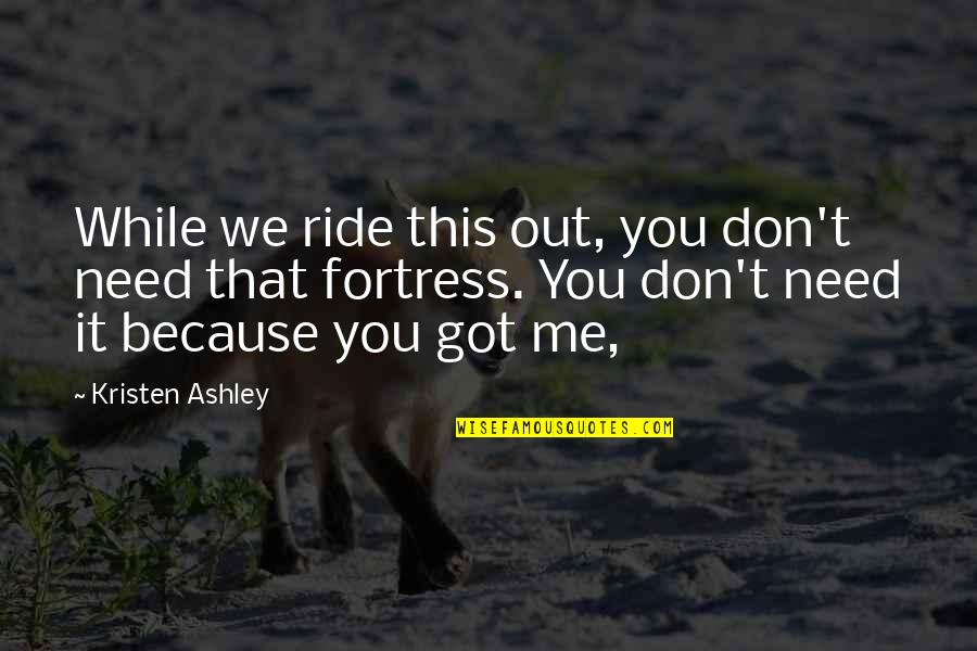 Ride Out Quotes By Kristen Ashley: While we ride this out, you don't need