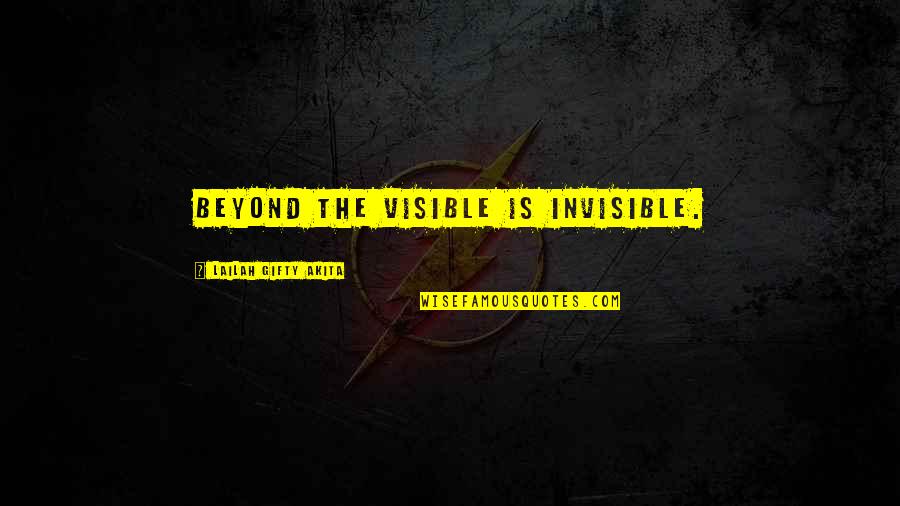 Ride Safely Quotes By Lailah Gifty Akita: Beyond the visible is invisible.