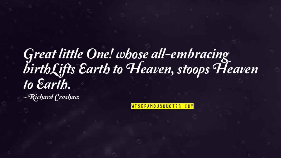 Rides Of Life Quotes By Richard Crashaw: Great little One! whose all-embracing birthLifts Earth to