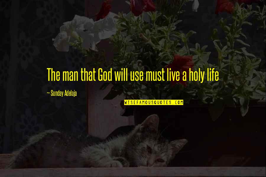 Rides Of Life Quotes By Sunday Adelaja: The man that God will use must live