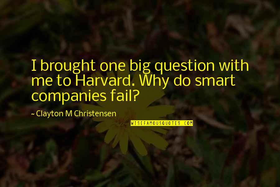 Ridgy Reading Quotes By Clayton M Christensen: I brought one big question with me to