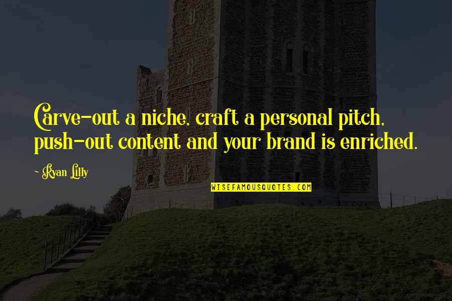 Riding Happiness Quotes By Ryan Lilly: Carve-out a niche, craft a personal pitch, push-out