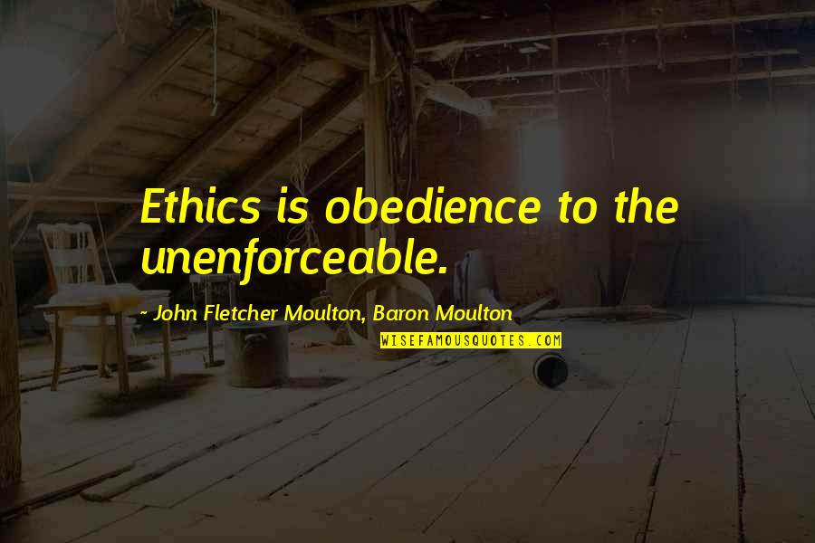 Rieffel Quotes By John Fletcher Moulton, Baron Moulton: Ethics is obedience to the unenforceable.