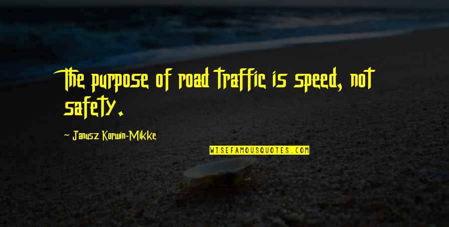 Rieu Amazing Quotes By Janusz Korwin-Mikke: The purpose of road traffic is speed, not