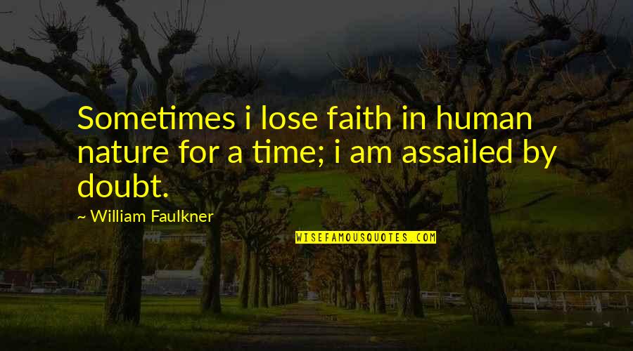 Rievocazione Quotes By William Faulkner: Sometimes i lose faith in human nature for