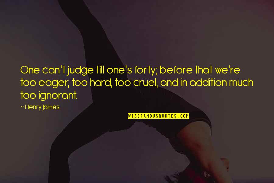 Rifka Bjm Quotes By Henry James: One can't judge till one's forty; before that