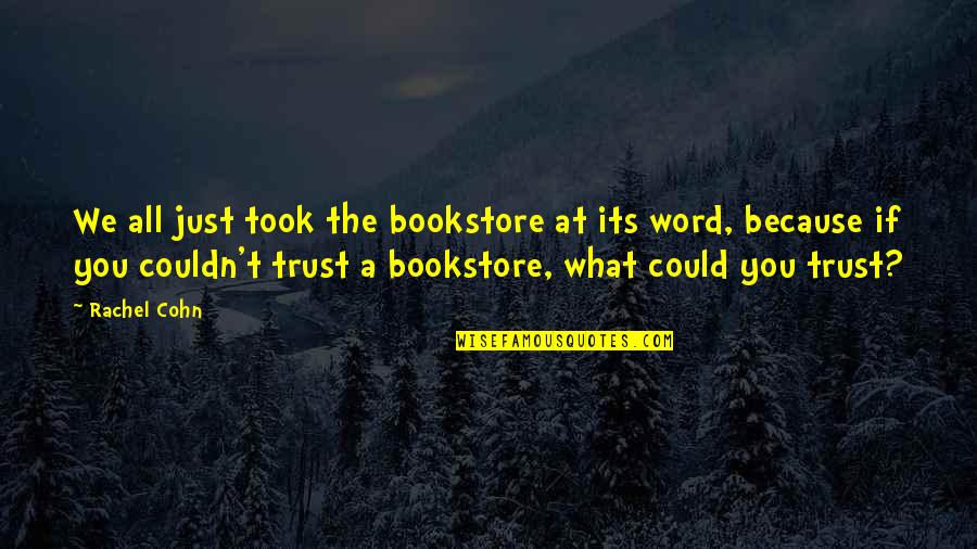 Rifleman Dodd Quotes By Rachel Cohn: We all just took the bookstore at its