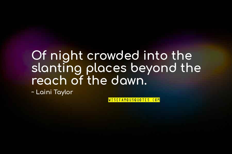 Riflessi Apparel Quotes By Laini Taylor: Of night crowded into the slanting places beyond