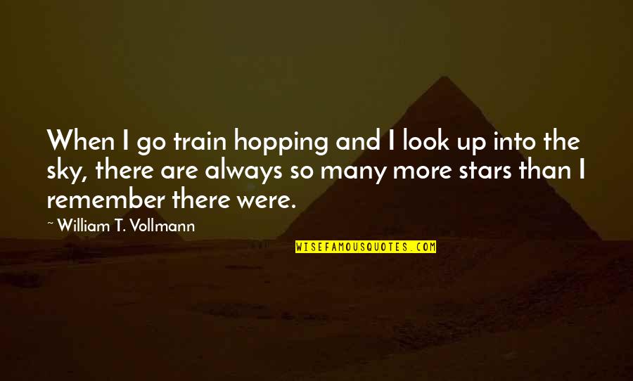 Rigano Gregory Quotes By William T. Vollmann: When I go train hopping and I look