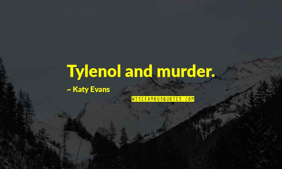 Righful Quotes By Katy Evans: Tylenol and murder.