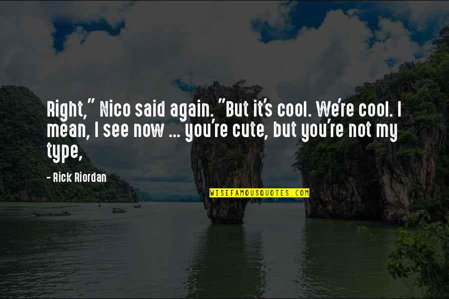 Right But Quotes By Rick Riordan: Right," Nico said again. "But it's cool. We're