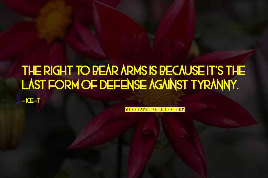 Right Form Quotes By Ice-T: The right to bear arms is because it's