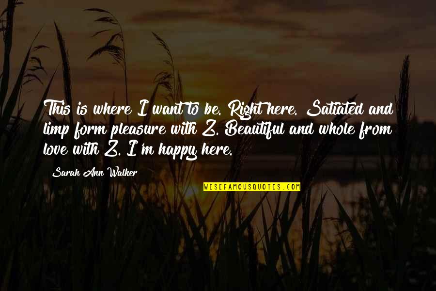 Right Form Quotes By Sarah Ann Walker: This is where I want to be. Right