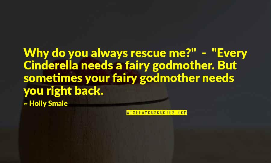 Right Girl Quotes By Holly Smale: Why do you always rescue me?" - "Every