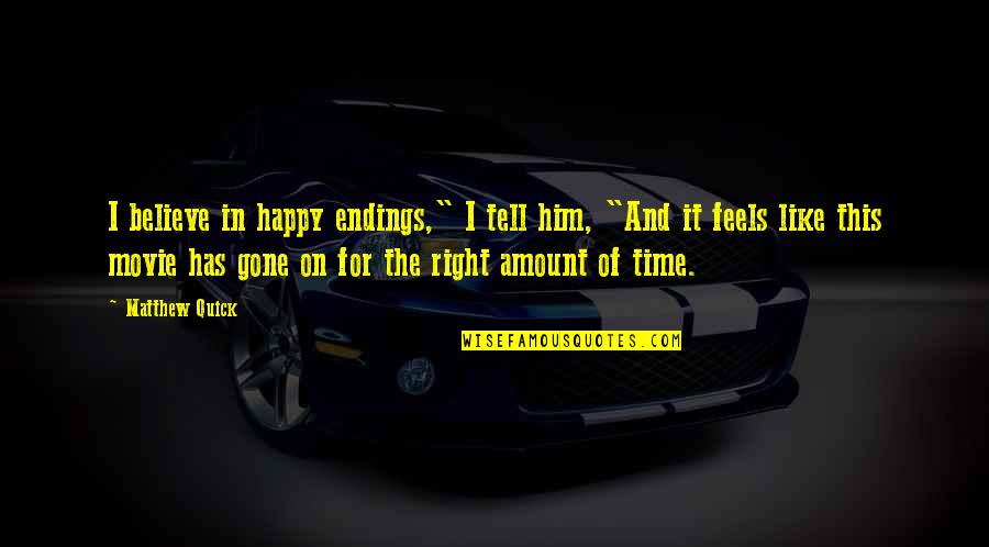 Right In The Feels Quotes By Matthew Quick: I believe in happy endings," I tell him,